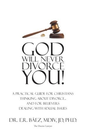 God Will Never Divorce You!: A Practical Guide for Christians Thinking About Divorce…and for Believers Dealing With Sexual Issues