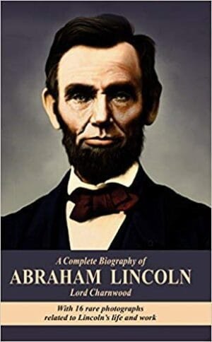 A Complete Biography of ABRAHAM LINCOLN