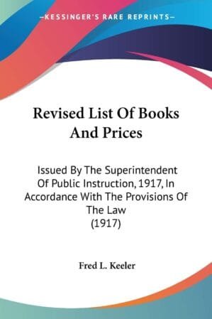 Revised List Of Books And Prices: Issued By The Superintendent Of Public Instruction, 1917, In Accordance With The Provisions Of The Law (1917)