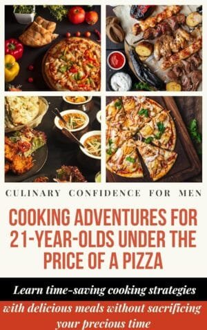 Cooking Adventures for 21-Year-Olds Under the Price of a Pizza: Learn time-saving cooking strategies that cater to the busy lifestyle with delicious meals without sacrificing precious time.