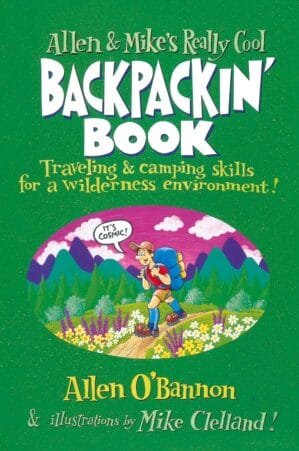 Allen & Mike’s Really Cool Backpackin’ Book: Traveling & Camping Skills For A Wilderness Environment (Allen & Mike’s Series)